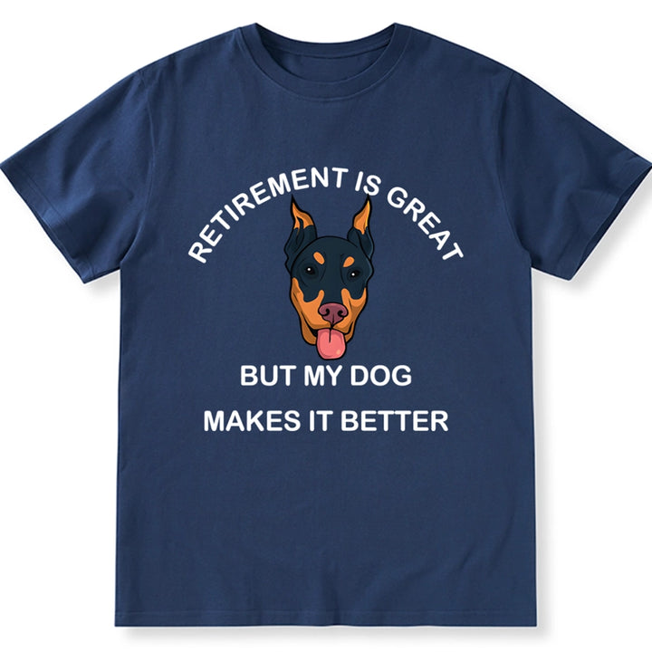 Retirement is Great but My Dog Makes it Better - Personalized Custom Unisex T-shirt