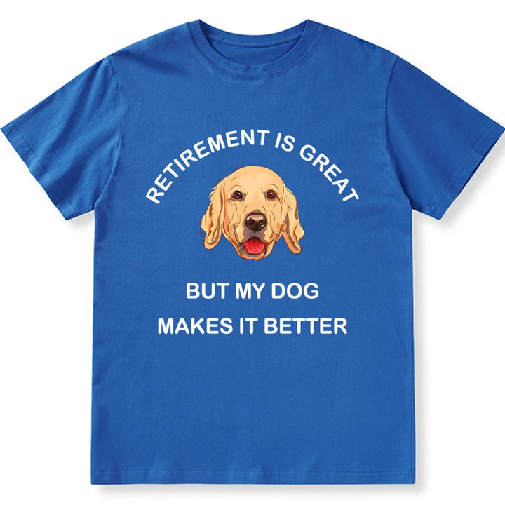 Retirement is Great but My Dog Makes it Better - Personalized Custom Unisex T-shirt