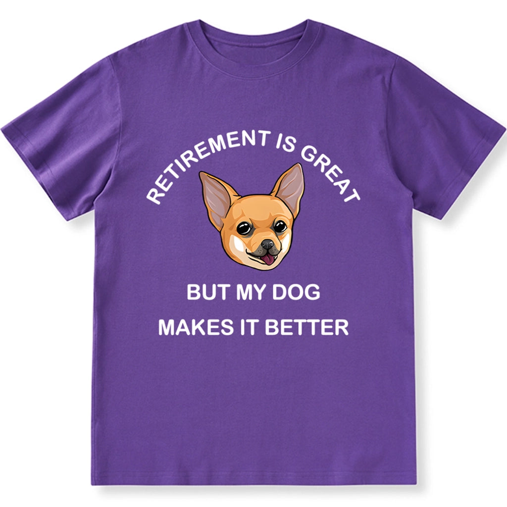 Retirement is Great but My Dog Makes it Better - Personalized Custom Unisex T-shirt