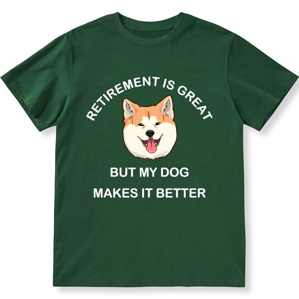 Retirement is Great but My Dog Makes it Better - Personalized Custom Unisex T-shirt