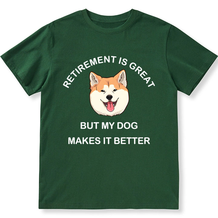 Retirement is Great but My Dog Makes it Better - Personalized Custom Unisex T-shirt