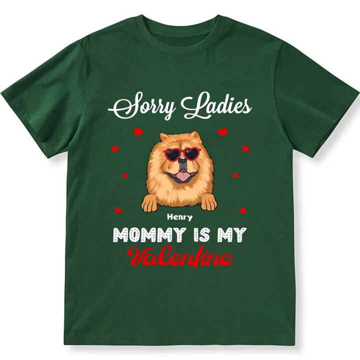 Sorry Ladies Mommy Is My Valentine  - Personalized Custom Unisex T-shirt