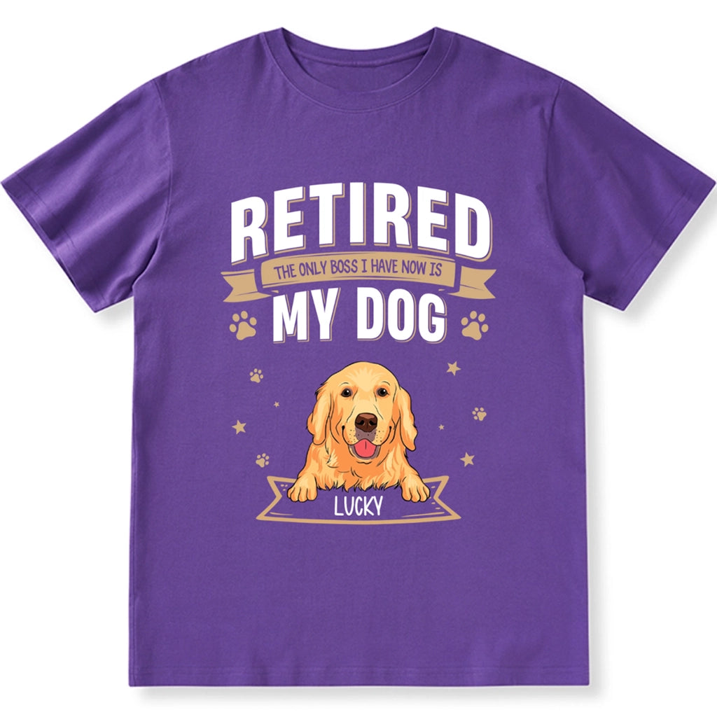 The Only Boss I Have Now is My Dog - Personalized Custom Unisex T-shirt
