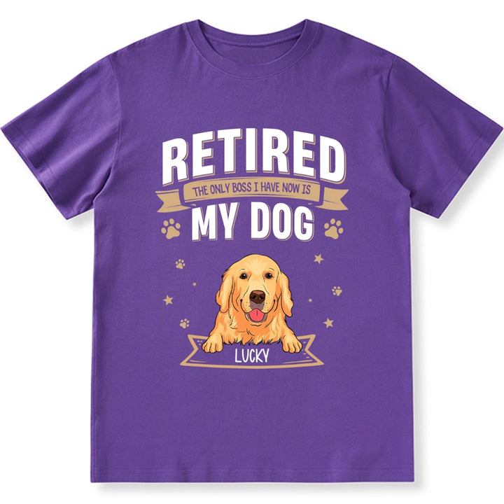 The Only Boss I Have Now is My Dog - Personalized Custom Unisex T-shirt