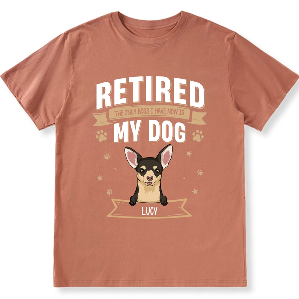 The Only Boss I Have Now is My Dog - Personalized Custom Unisex T-shirt