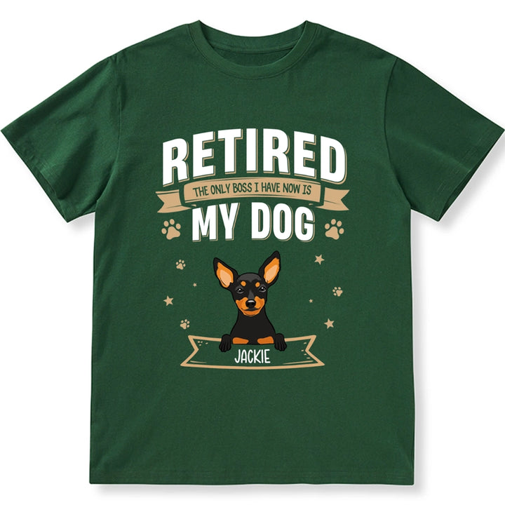 The Only Boss I Have Now is My Dog - Personalized Custom Unisex T-shirt