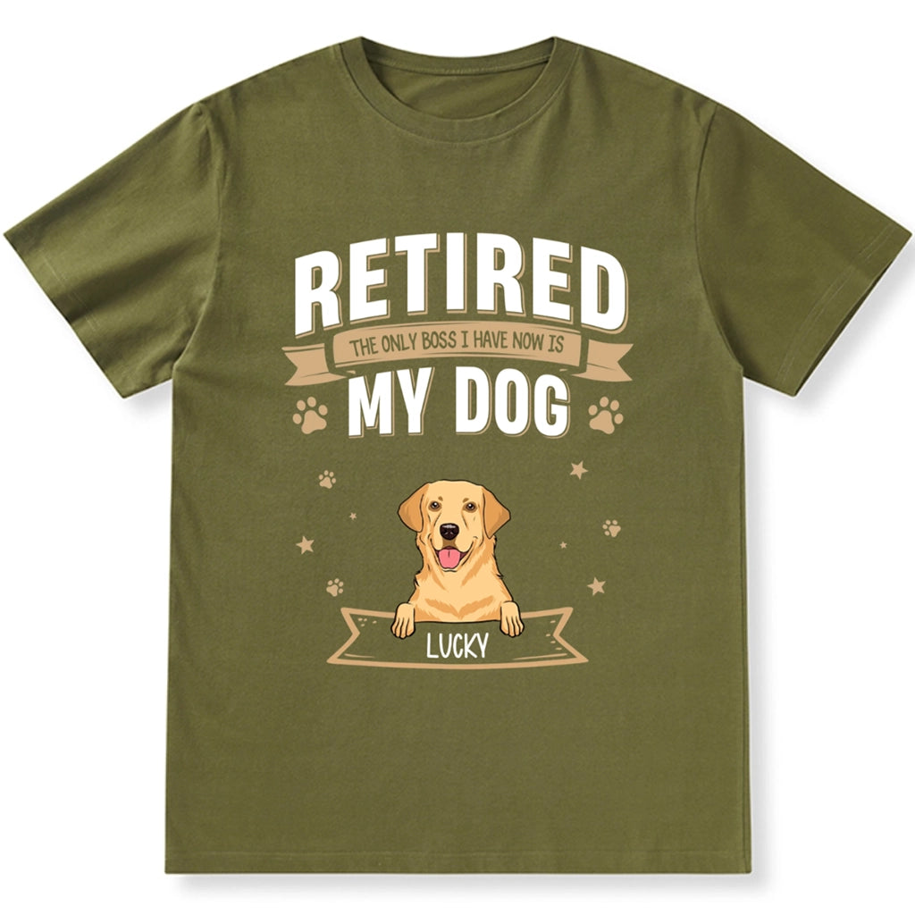 The Only Boss I Have Now is My Dog - Personalized Custom Unisex T-shirt
