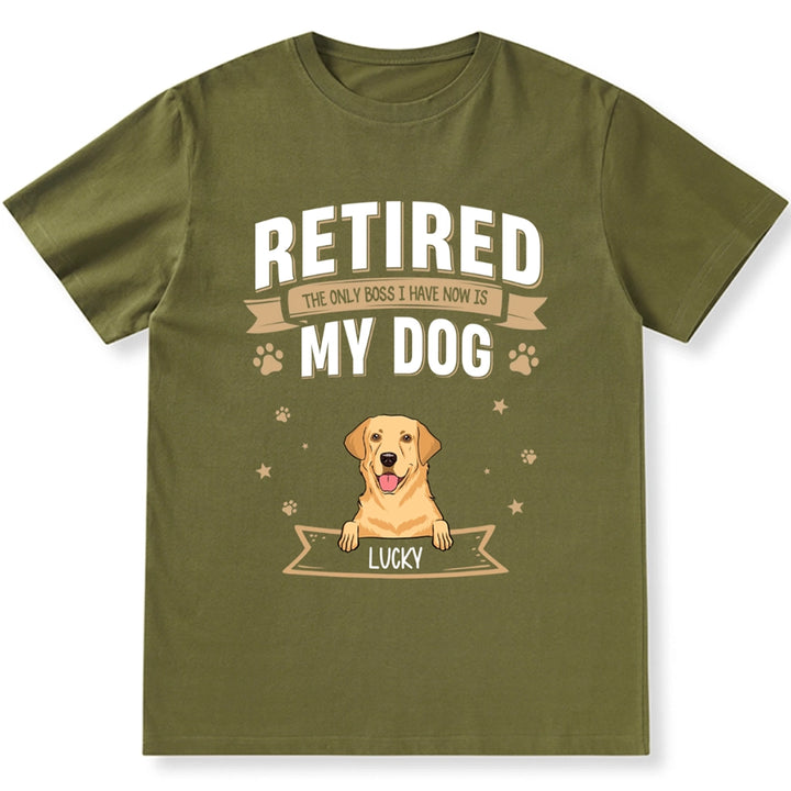 The Only Boss I Have Now is My Dog - Personalized Custom Unisex T-shirt