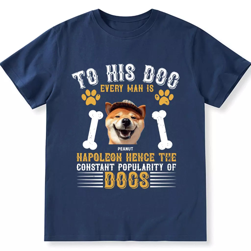 To His Dog Every Man Is Napoleon - Personalized Custom Unisex T-shirt