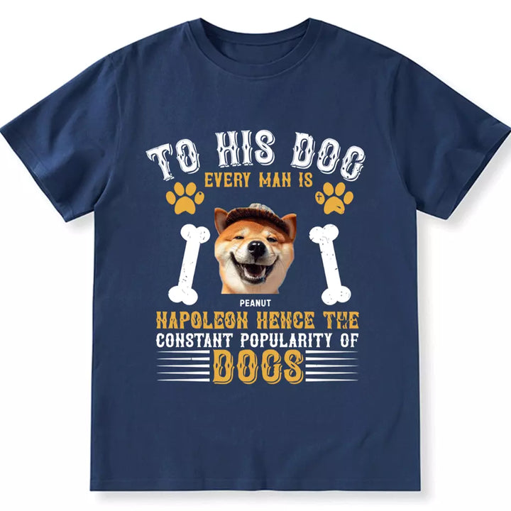 To His Dog Every Man Is Napoleon - Personalized Custom Unisex T-shirt