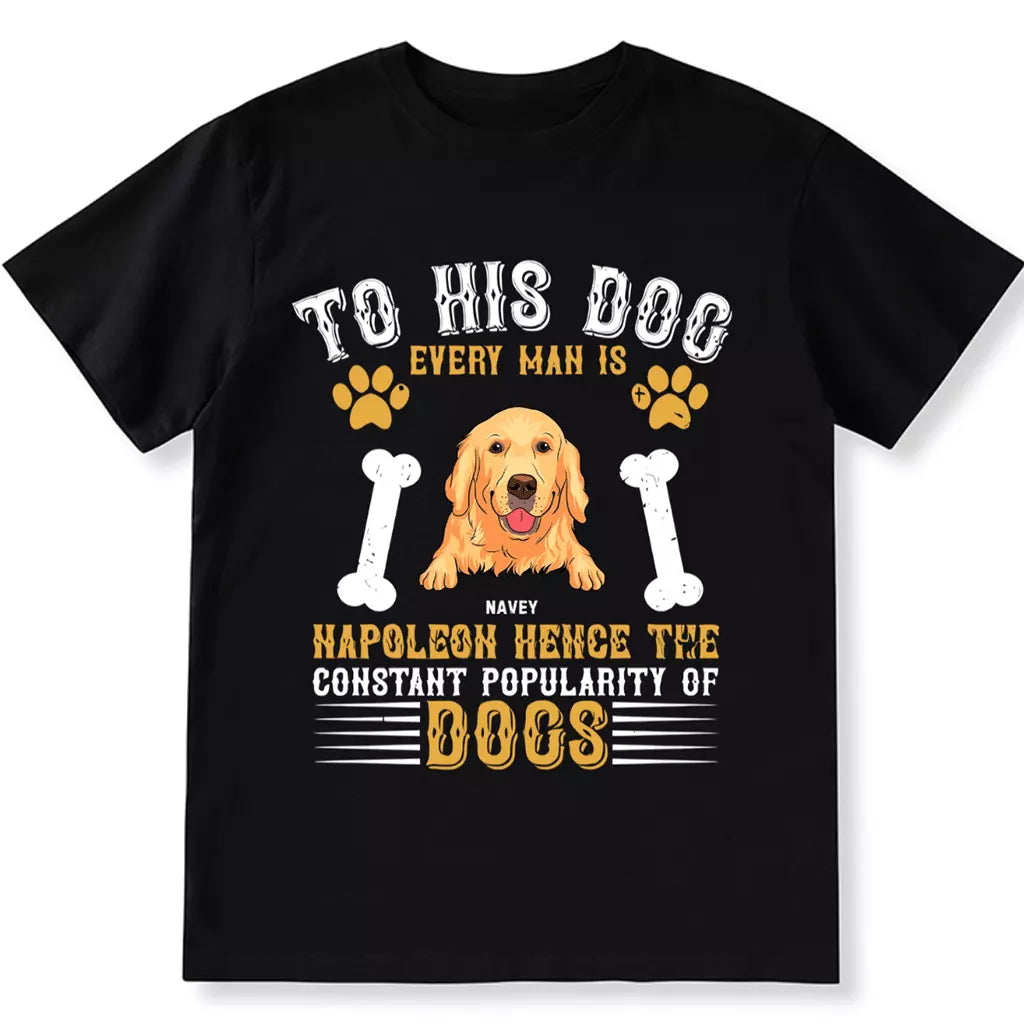 To His Dog Every Man Is Napoleon - Personalized Custom Unisex T-shirt