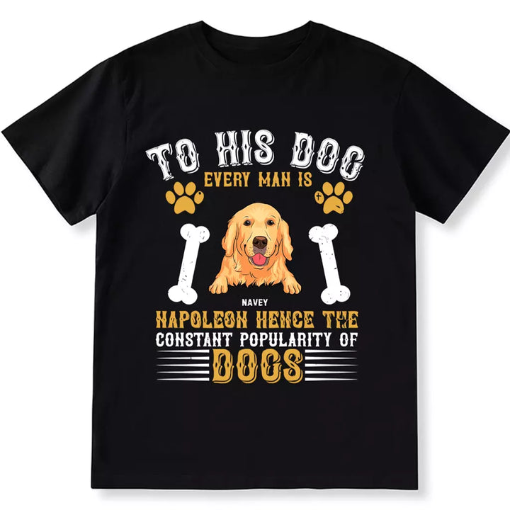 To His Dog Every Man Is Napoleon - Personalized Custom Unisex T-shirt