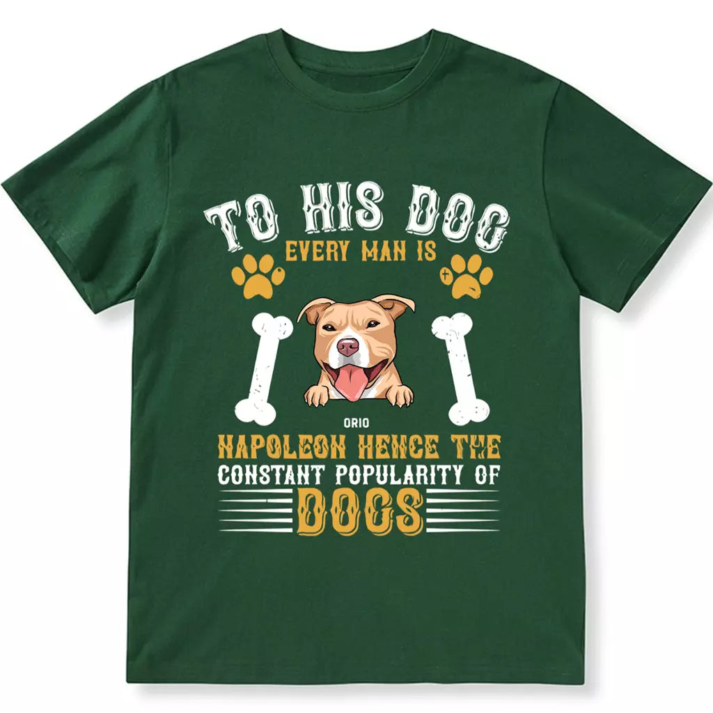 To His Dog Every Man Is Napoleon - Personalized Custom Unisex T-shirt