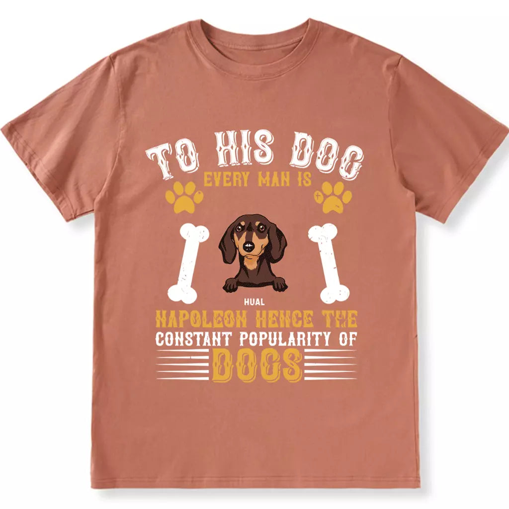 To His Dog Every Man Is Napoleon - Personalized Custom Unisex T-shirt