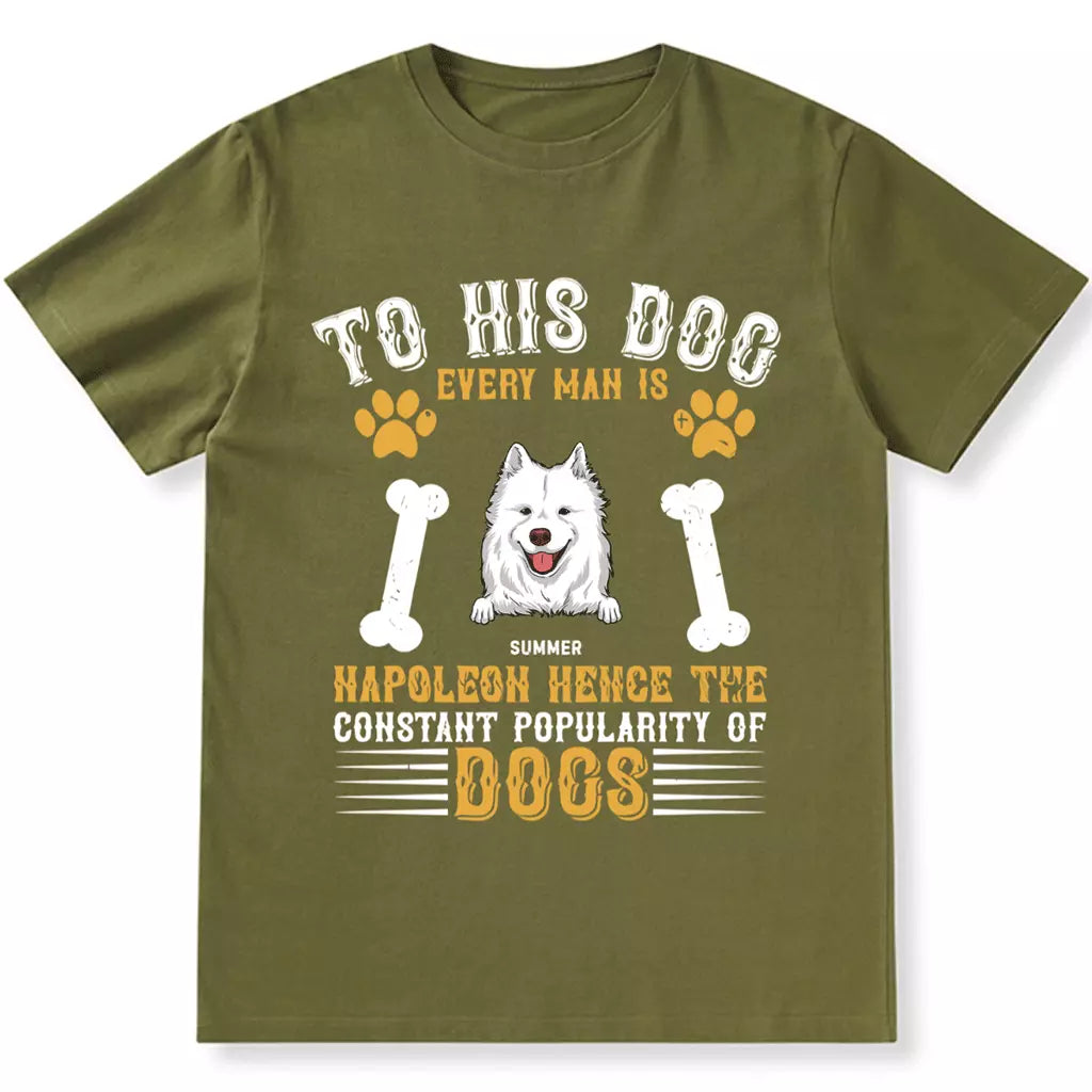 To His Dog Every Man Is Napoleon - Personalized Custom Unisex T-shirt