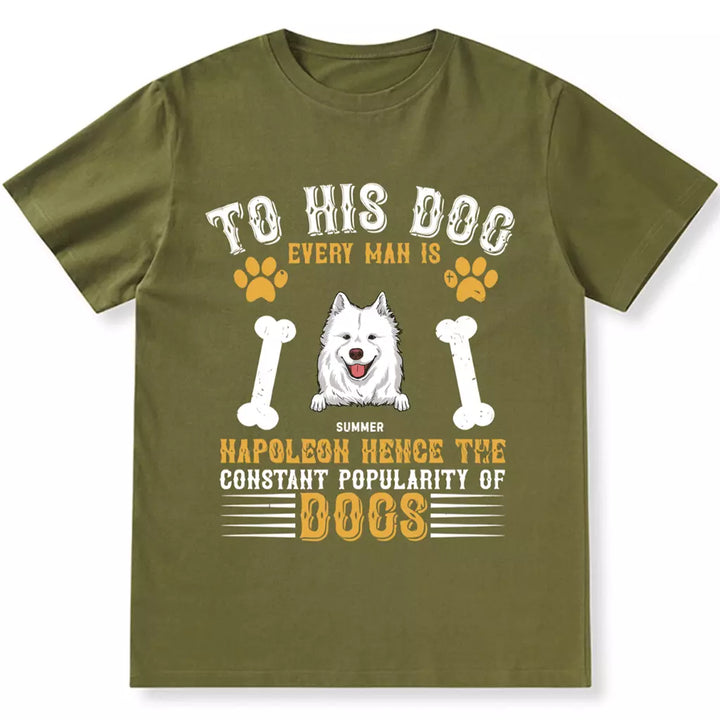 To His Dog Every Man Is Napoleon - Personalized Custom Unisex T-shirt