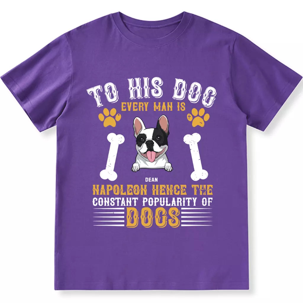 To His Dog Every Man Is Napoleon - Personalized Custom Unisex T-shirt
