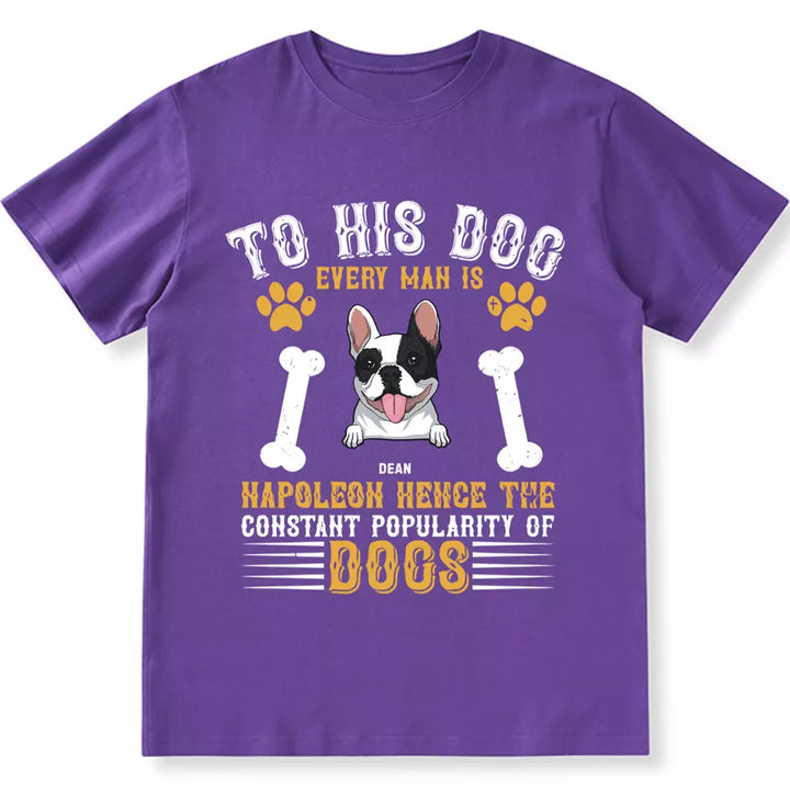 To His Dog Every Man Is Napoleon - Personalized Custom Unisex T-shirt