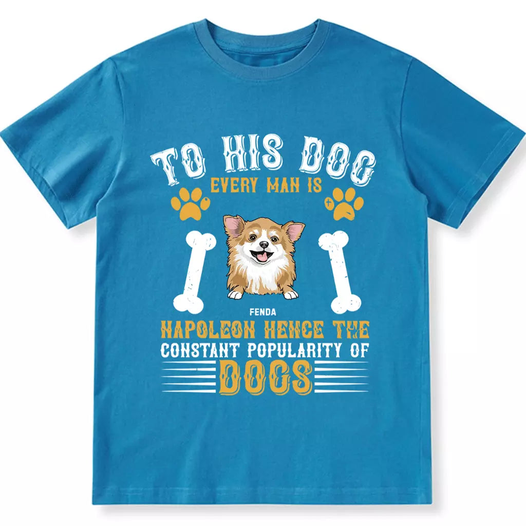To His Dog Every Man Is Napoleon - Personalized Custom Unisex T-shirt