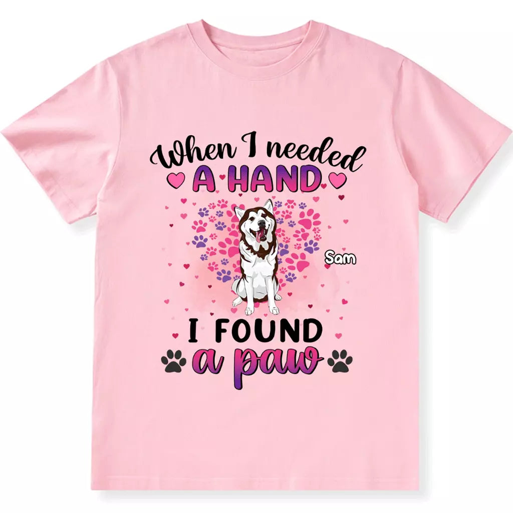 When I Needed A Hand I Found Paws - Personalized Custom Unisex T-shirt