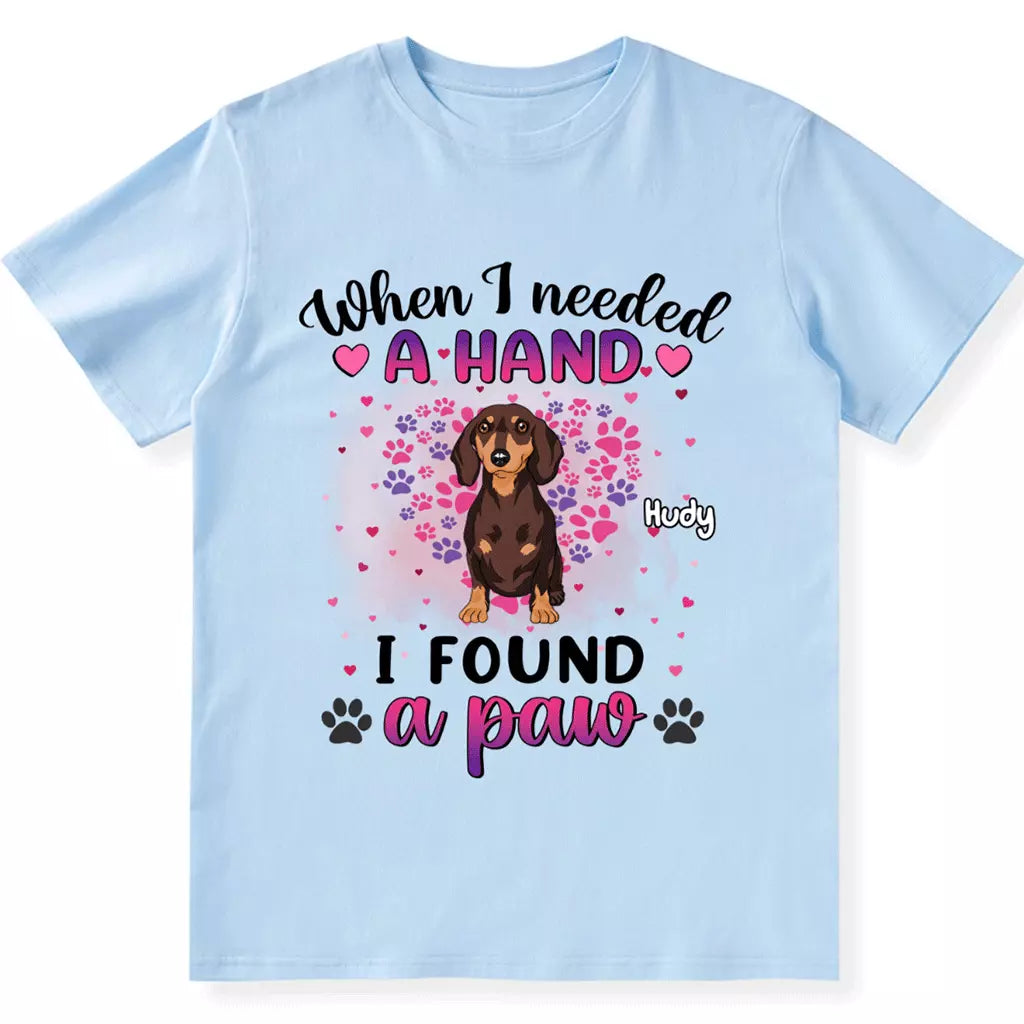 When I Needed A Hand I Found Paws - Personalized Custom Unisex T-shirt