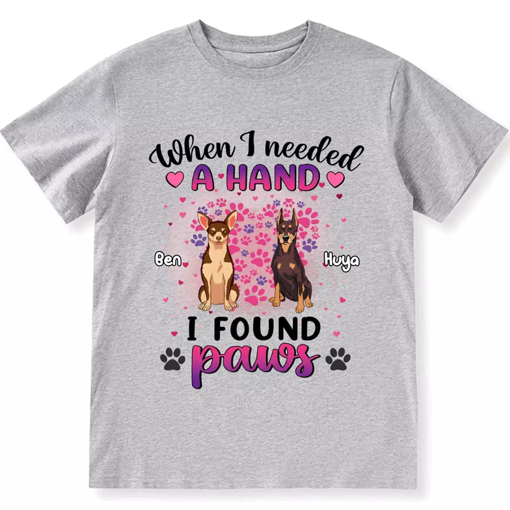 When I Needed A Hand I Found Paws - Personalized Custom Unisex T-shirt