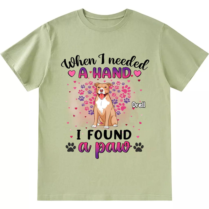 When I Needed A Hand I Found Paws - Personalized Custom Unisex T-shirt