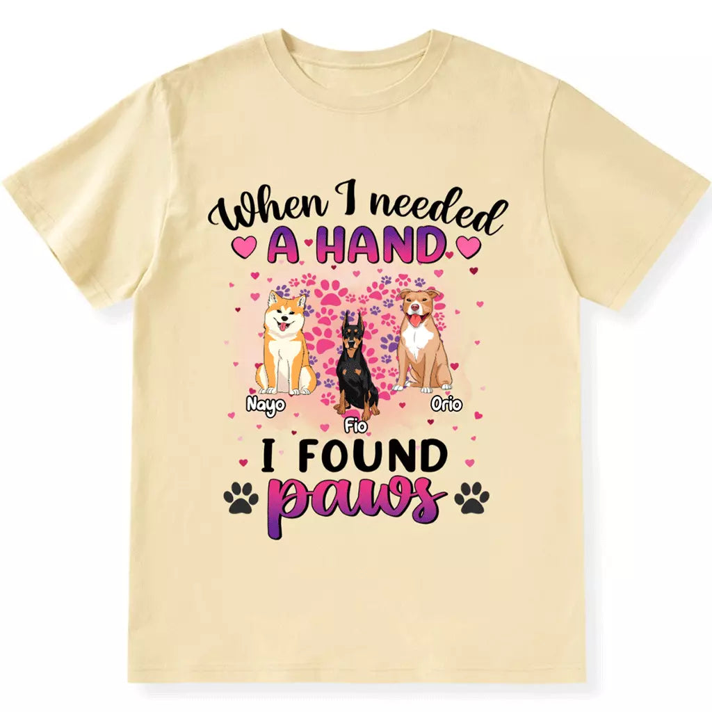 When I Needed A Hand I Found Paws - Personalized Custom Unisex T-shirt
