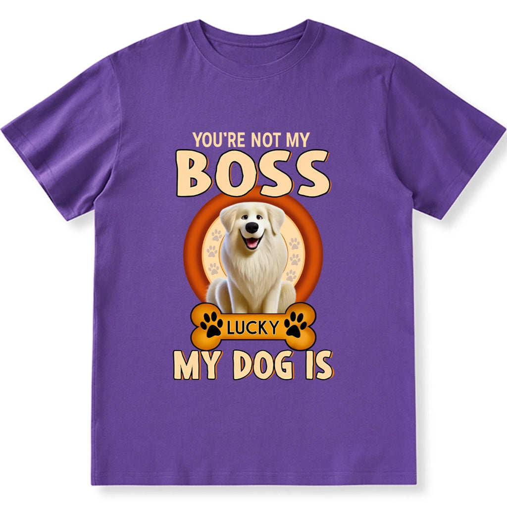 You're Not My Boss My Dog is - Personalized Custom Unisex T-shirt