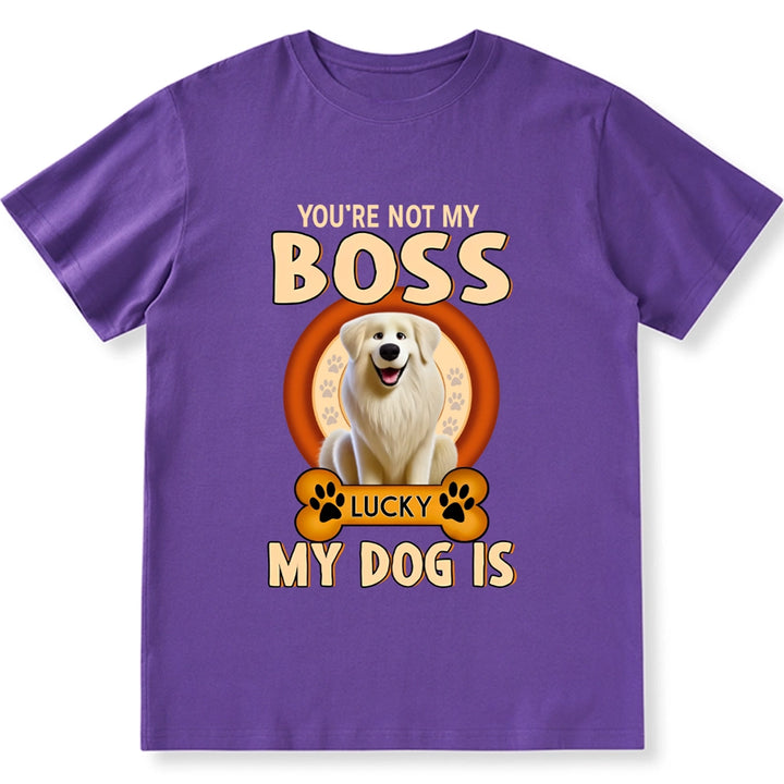 You're Not My Boss My Dog is - Personalized Custom Unisex T-shirt