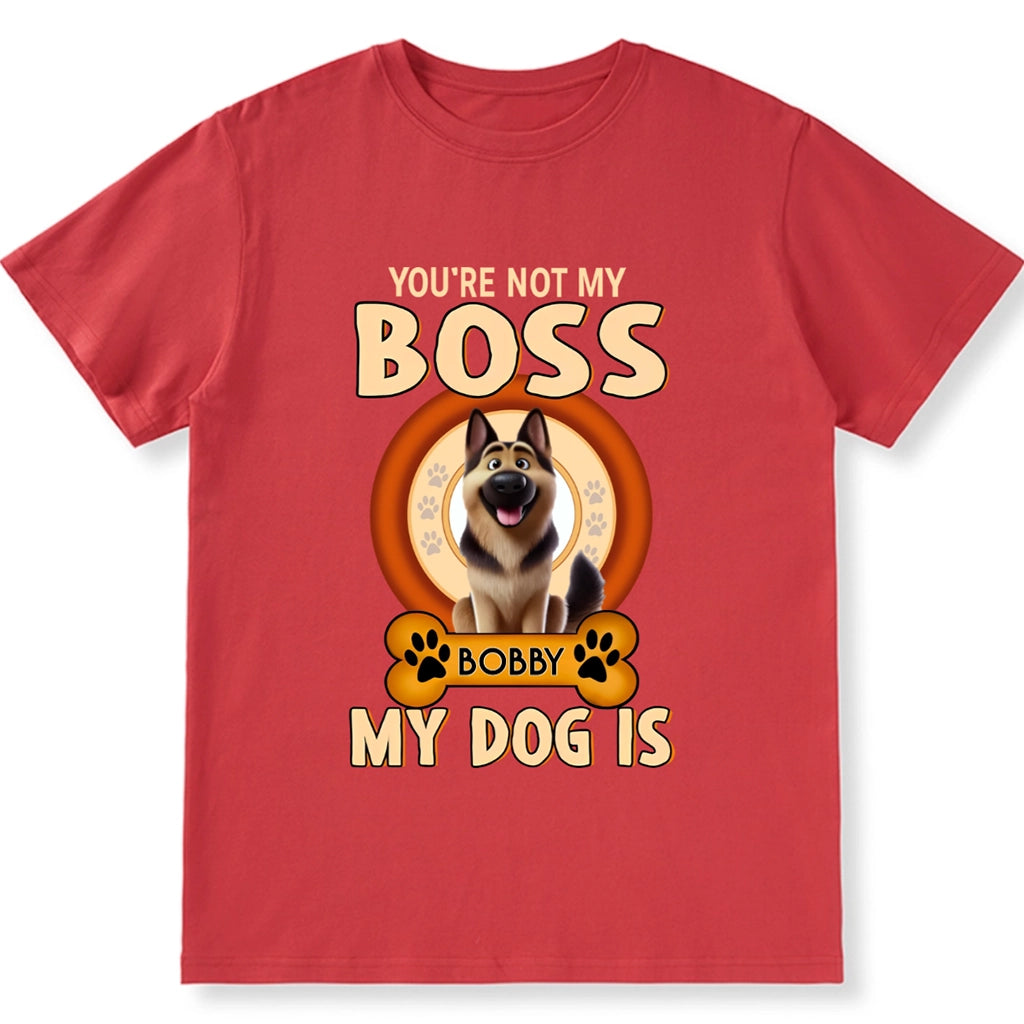 You're Not My Boss My Dog is - Personalized Custom Unisex T-shirt