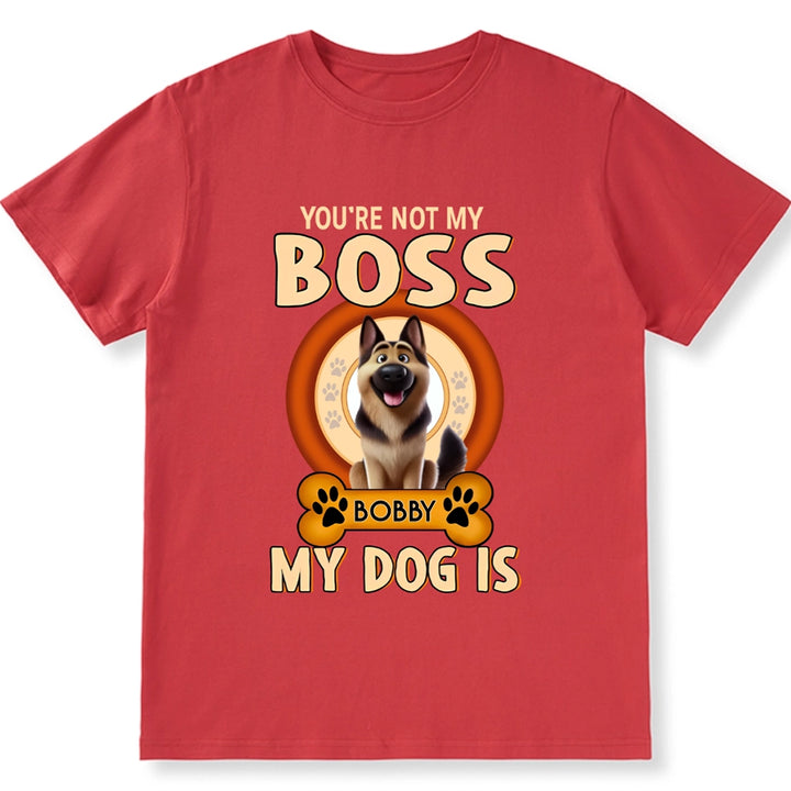 You're Not My Boss My Dog is - Personalized Custom Unisex T-shirt