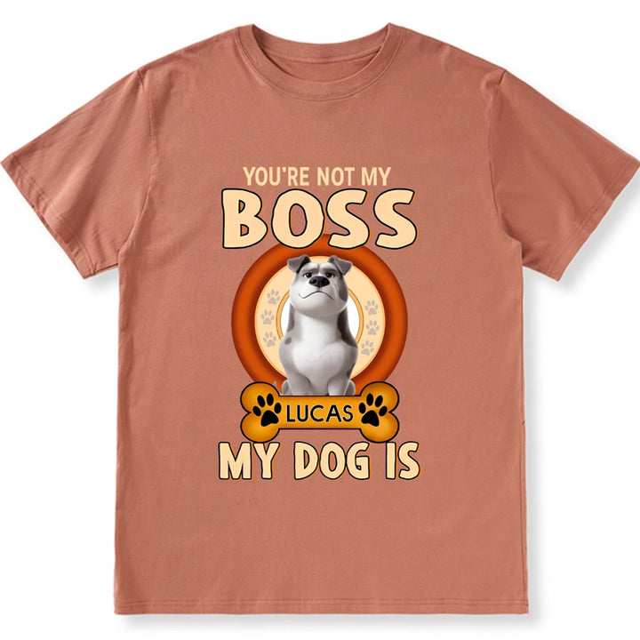 You're Not My Boss My Dog is - Personalized Custom Unisex T-shirt