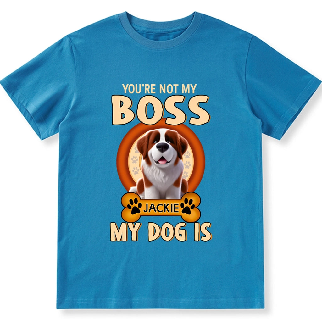 You're Not My Boss My Dog is - Personalized Custom Unisex T-shirt
