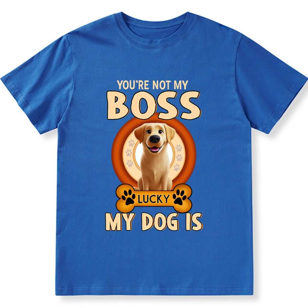 You're Not My Boss My Dog is - Personalized Custom Unisex T-shirt