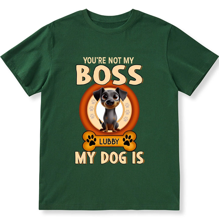 You're Not My Boss My Dog is - Personalized Custom Unisex T-shirt