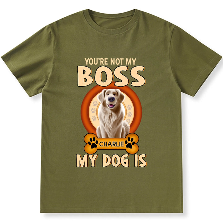 You're Not My Boss My Dog is - Personalized Custom Unisex T-shirt