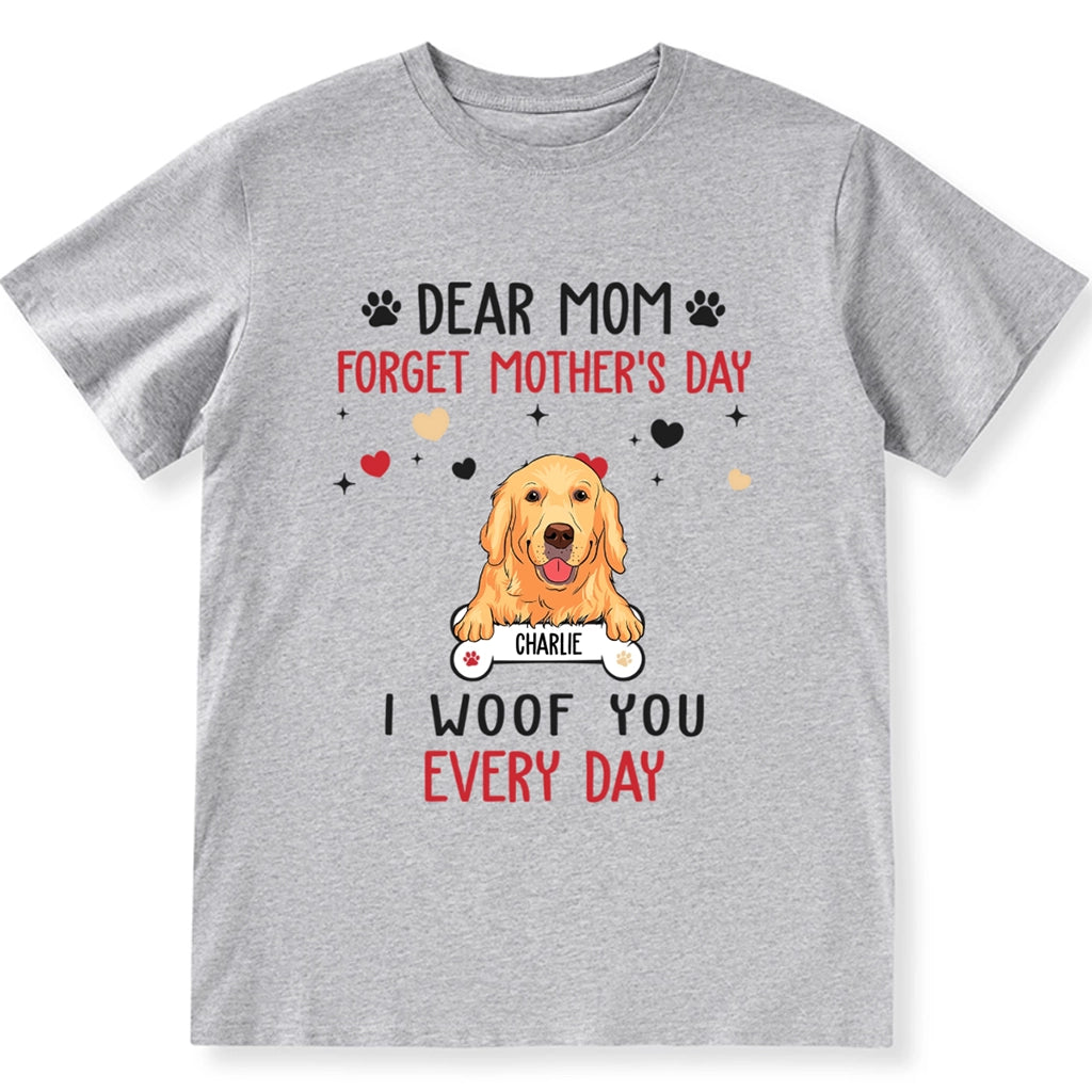 Dear Mom Forget Mother's Day - Personalized Custom Unisex T-shirt
