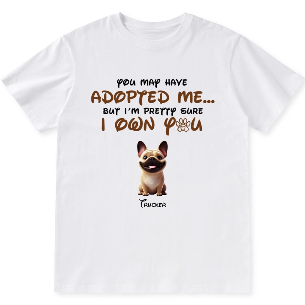 You May Have Adopted Me - Personalized Custom Unisex T-shirt